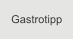 Gastrotipp
