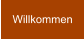 Willkommen